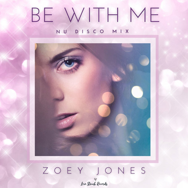 Zoey Jones - Be With Me (Nu Disco Mix) / Love Struck Records