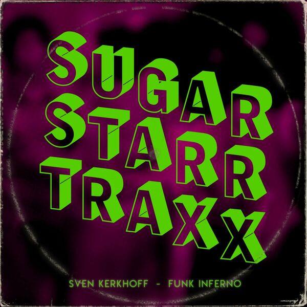 Sven Kerkhoff - Funk Inferno / Sugarstarr Traxx