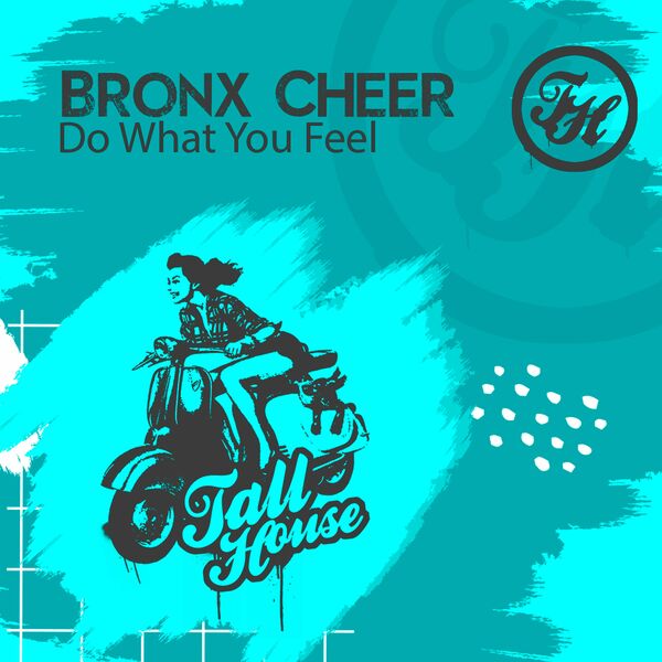 Bronx Cheer - Do What You Feel / Tall House Digital