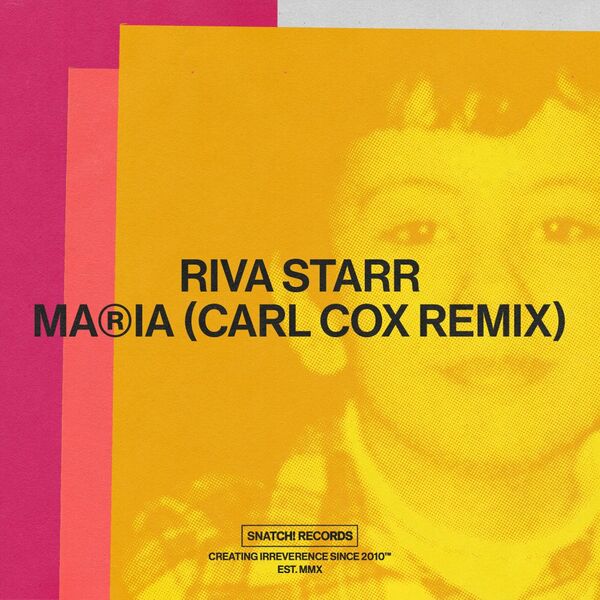 Riva Starr - Maria (Carl Cox Remix) / Snatch! Records
