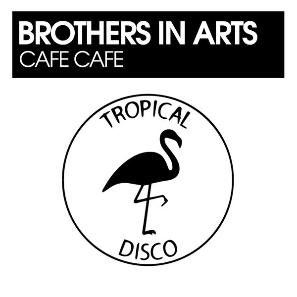 Brothers In Arts - Cafè Cafè / Tropical Disco Records