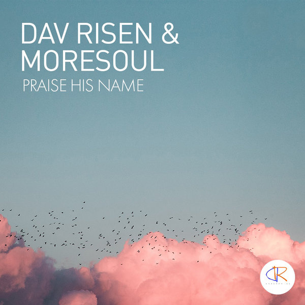 Dav Risen & MoreSoul - Praise HIS Name / Dav Risen Enterprise