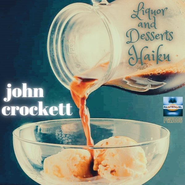 John Crockett - Liquor And Desserts Haiku / Painted Girl