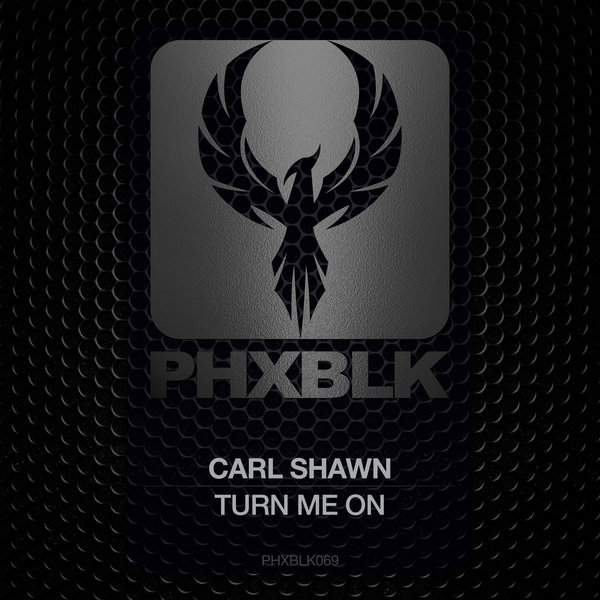 Carl Shawn - Turn Me On / PHXBLK
