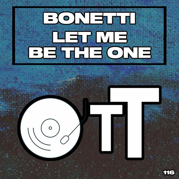 Bonetti - Let Me Be The One / Over The Top