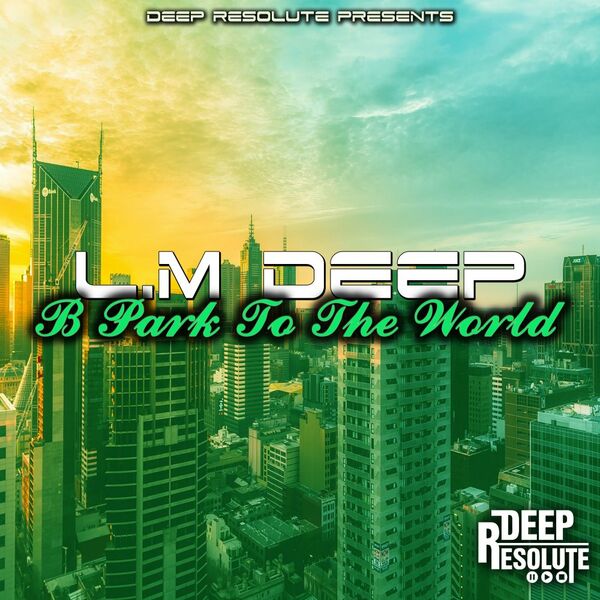 L.M Deep - B Park To The World / Deep Resolute (PTY) LTD