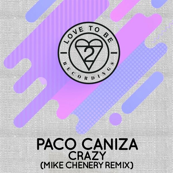 Paco Caniza - Crazy (Mike Chenery Remix) / Love To Be Recordings