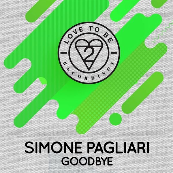 Simone pagliari - Goodbye / Love To Be Recordings