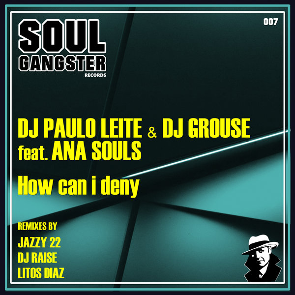 DJ Paulo Leite & DJ Grouse feat. Ana Souls - How Can I Deny (Remixes) / Soul Gangster Records
