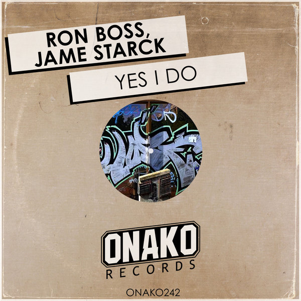 Ron Boss, Jame Starck - Yes I Do / Onako Records