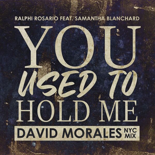 Ralphi Rosario ft Samantha Blanchard - You Used to Hold Me (David Morales Mixes) / Cha Cha Boom! Recordings