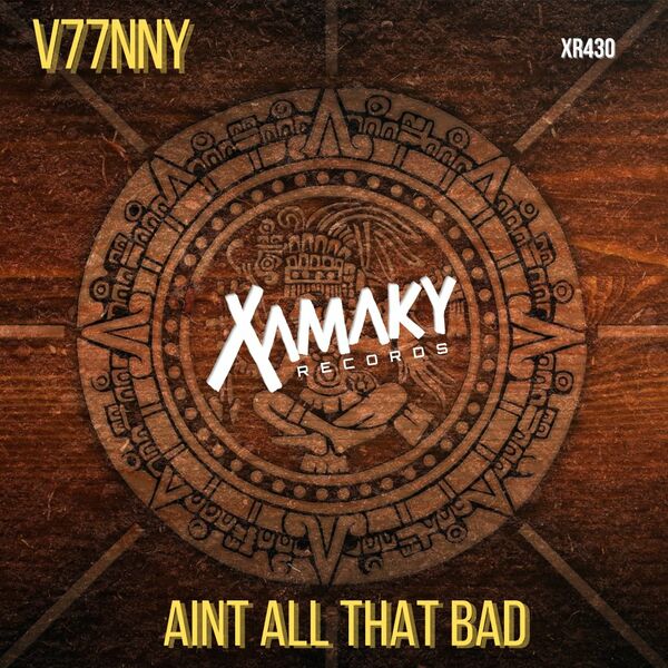 V77NNY - Aint All That Bad / Xamaky Records