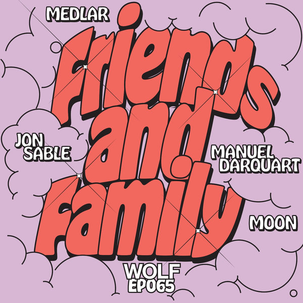 Medlar & Jon Sable & Manuel Darquart & moon feat. Tamu - Friends & Family EP / Wolf Music Recordings
