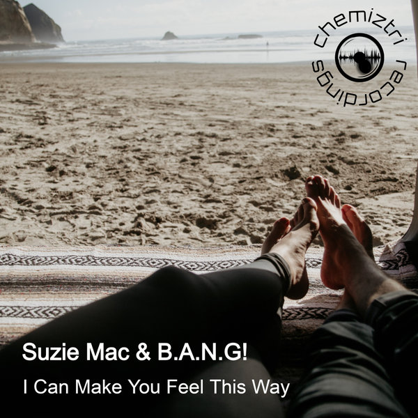 Suzie Mac, B.A.N.G! - I Can Make You Feel This Way / Chemiztri Recordings