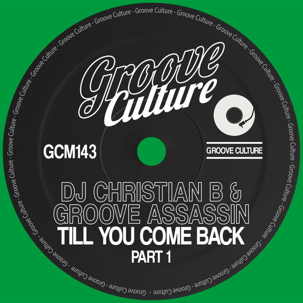 DJ Christian B & Groove Assassin - Till You Come Back (Part. 1) / Groove Culture