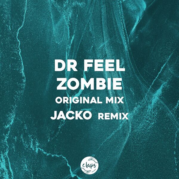 Dr Feel - Zombie (Incl. Jacko Remix) / Claps Records