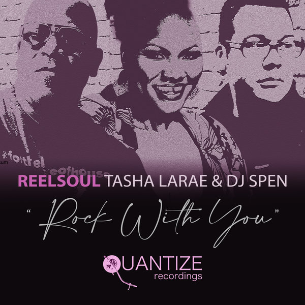 Reelsoul, Tasha LaRae & DJ Spen - Rock With You / Quantize Recordings