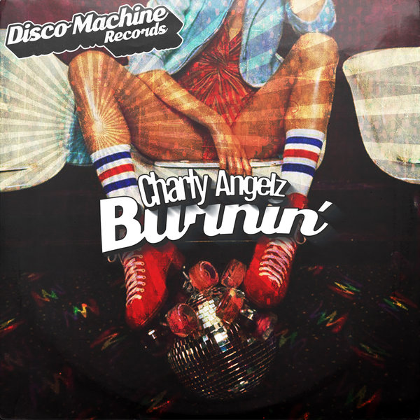 Charly Angelz - Burnin' / Disco Machine Records
