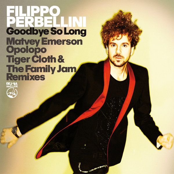 Filippo Perbellini - Goodbye So Long (Remixes) / IRMA DANCEFLOOR