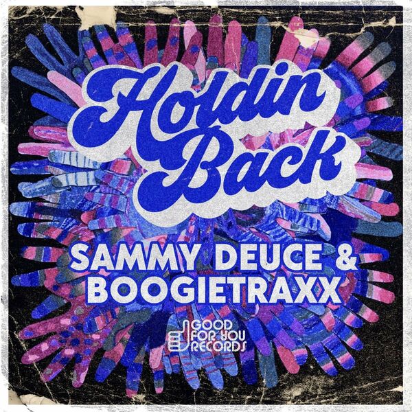 Sammy Deuce & Boogietraxx - Holdin Back / Good For You Records