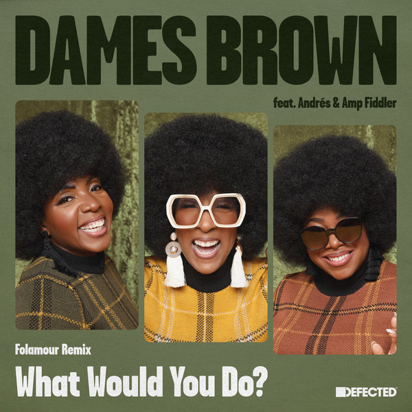 Dames Brown feat. Andrés & Amp Fiddler - What Would You Do? / Defected