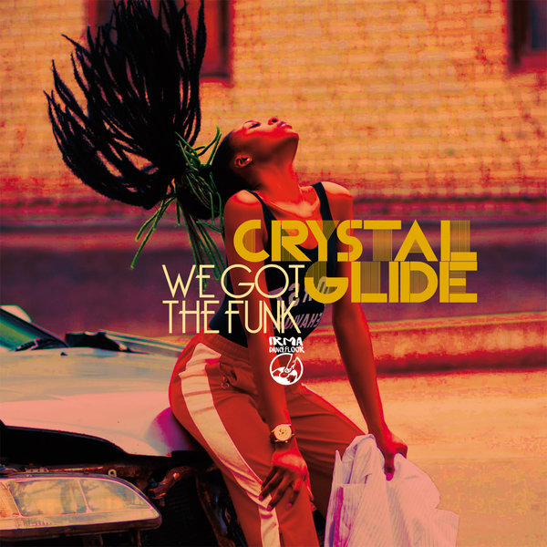 Crystal Glide - We Got The Funk / IRMA DANCEFLOOR