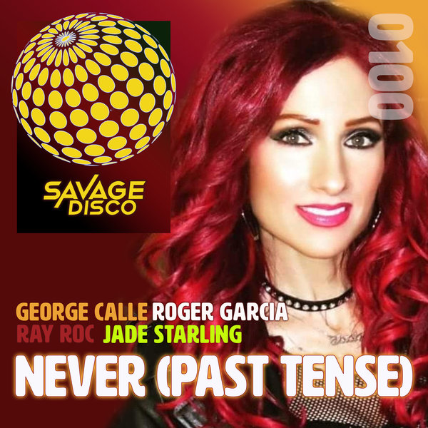 George Calle, Roger Garcia, Ray Roc, Jade Starling - Never (Past Tense) / Savage Disco