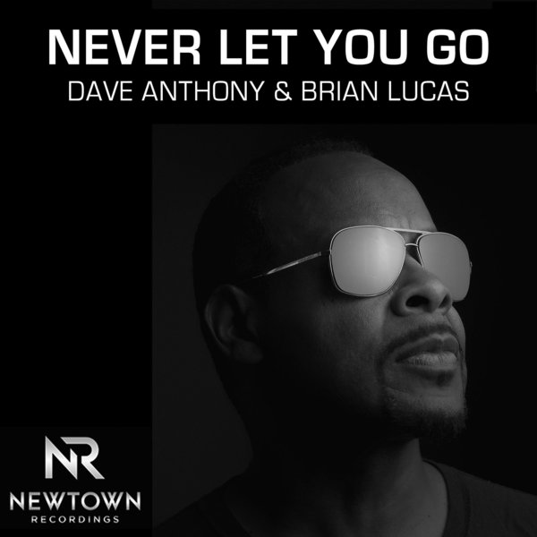Dave Anthony & Brian Lucas - Never Let You Go / Newtown Recordings