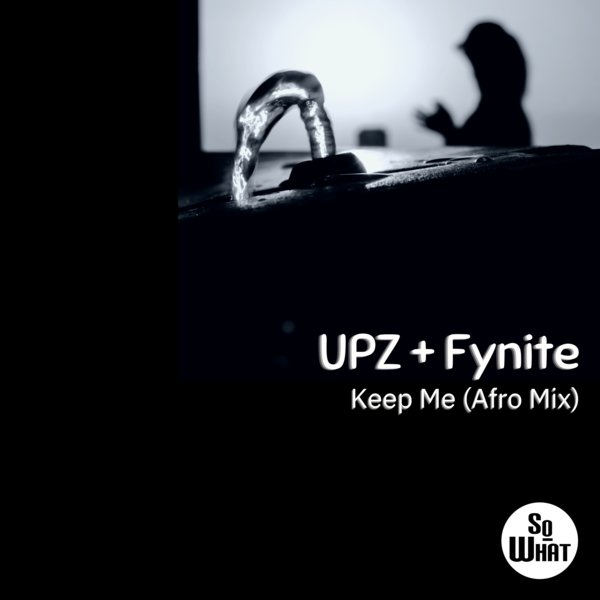 UPZ, Fynite - Keep Me / soWHAT