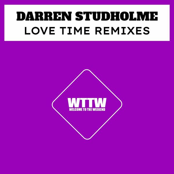 Darren Studholme - Love Time (Remixes) / Welcome To The Weekend