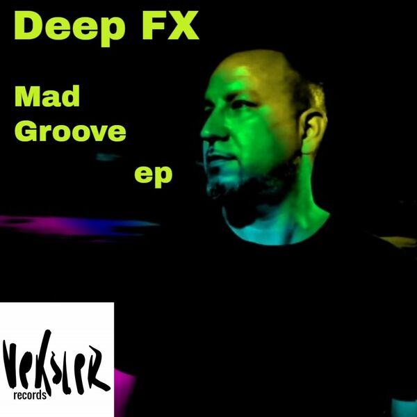 Deep FX - Mad Groove EP / Veksler Records
