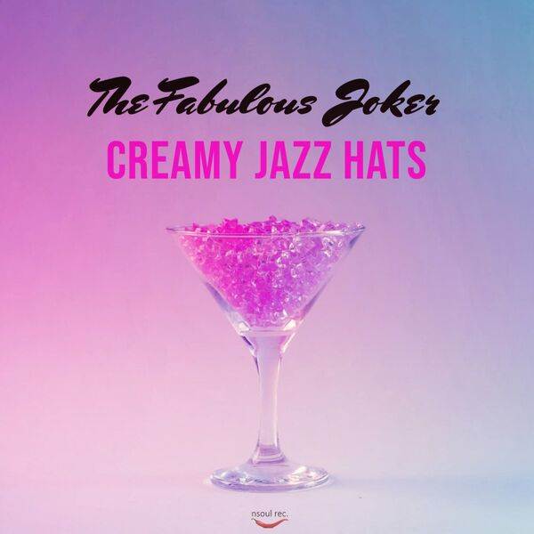 The Fabulous Joker - Creamy Jazz Hats / Nsoul Records