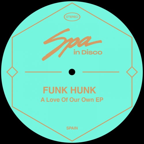 Funk Hunk - A Love of Our Own / Spa In Disco