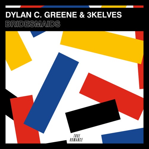 3kelves, Dylan C. Greene - Bridesmaids / True Romance Records