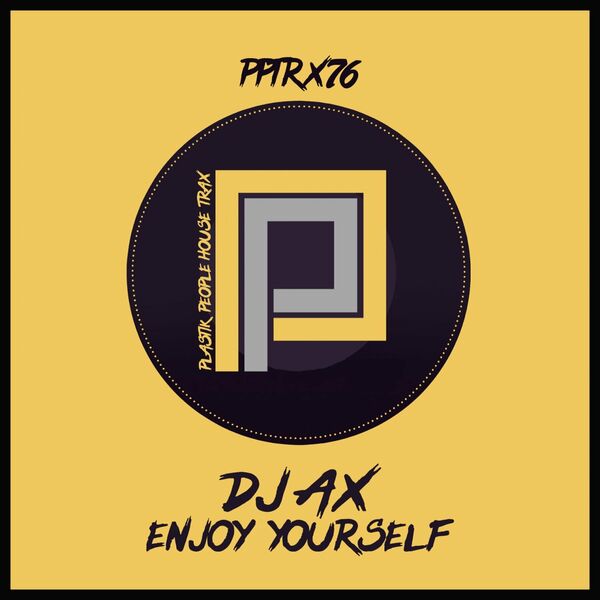 DJ Ax - Enjoy yourself / Plastik People Digital