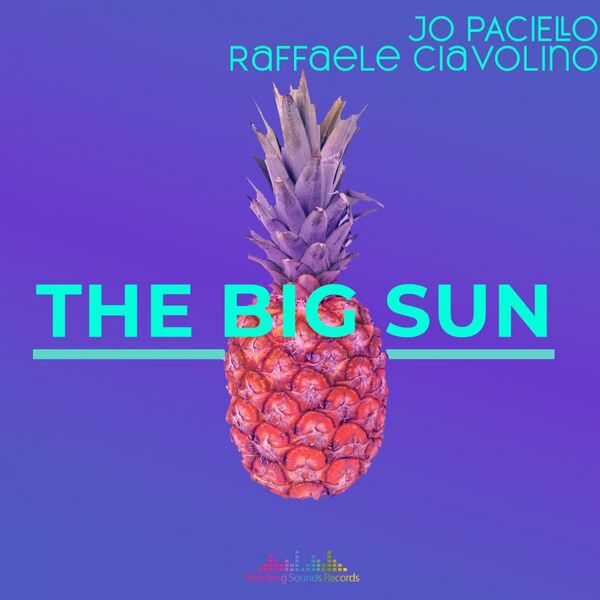 Jo Paciello & Raffaele Ciavolino - The Big Sun / Shocking Sounds Records