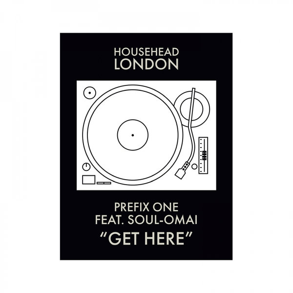 Prefix One feat. Soul-Omai - Get Here / Househead London