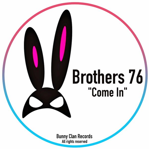 Brothers 76 - Come In / Bunny Clan