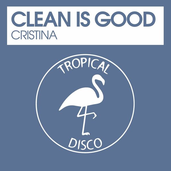 Clean Is Good - Cristina / Tropical Disco Records