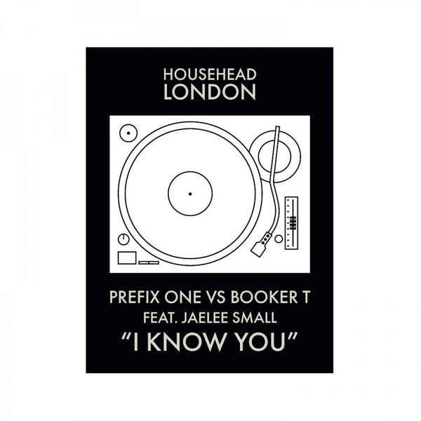 Prefix One feat. Jaelee Small - I Know You / Househead London