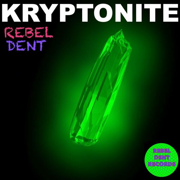 Rebel Dent - Kryptonite / Rebel Dent Records