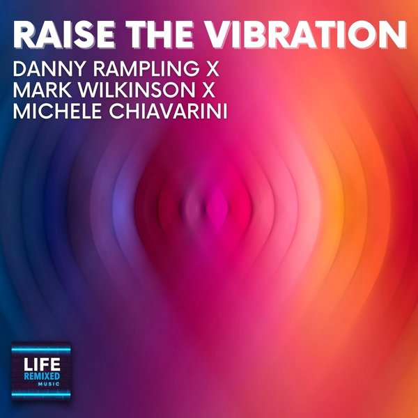 Danny Rampling - Raise The Vibration / Life Remixed