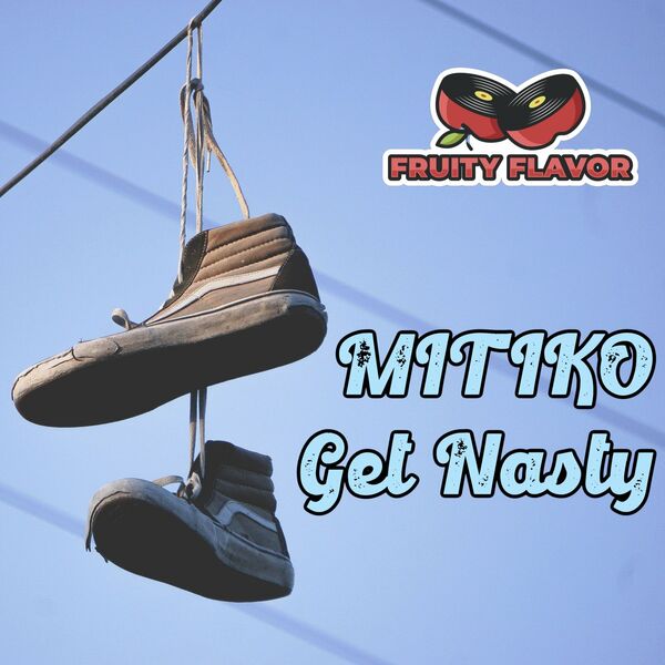 Mitiko - Get Nasty / Fruity Flavor