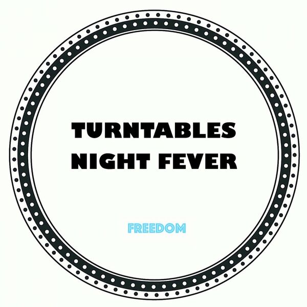 Turntables Night Fever - Freedom / Turntables Night Fever