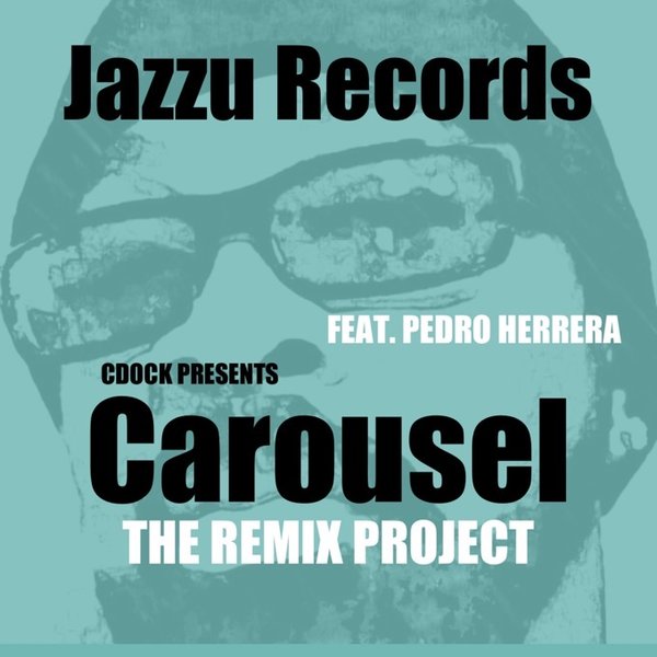 Charles Dockins ft Pedro Herrera - Carousel The Remix Project / Jazzu