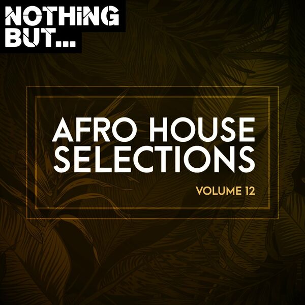 VA - Nothing But... Afro House Selections, Vol. 12 / Nothing But