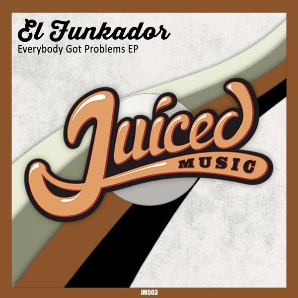 El Funkador - Everybody Got Problems EP / Juiced Music
