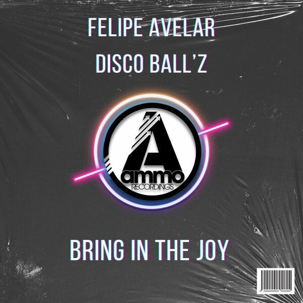 Felipe Avelar, Disco Ball'z - Bring in the Joy / Ammo Recordings