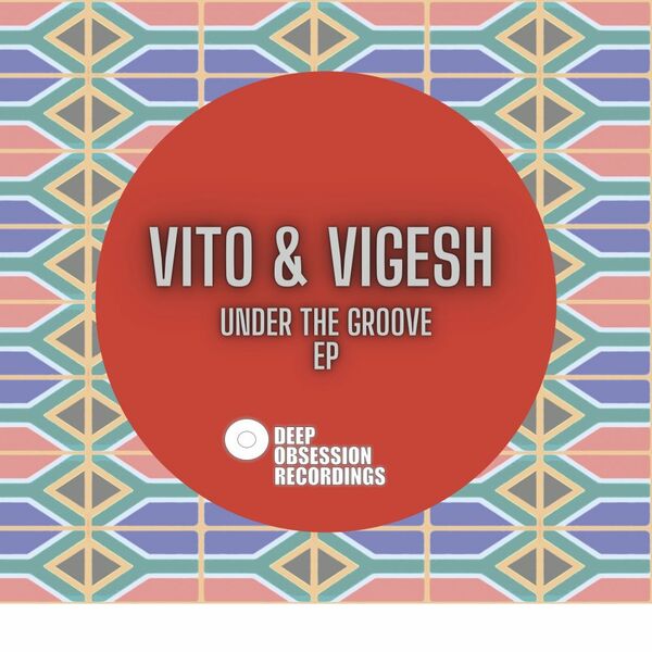 Vito & Vigesh - Under The Groove EP / Deep Obsession Recordings