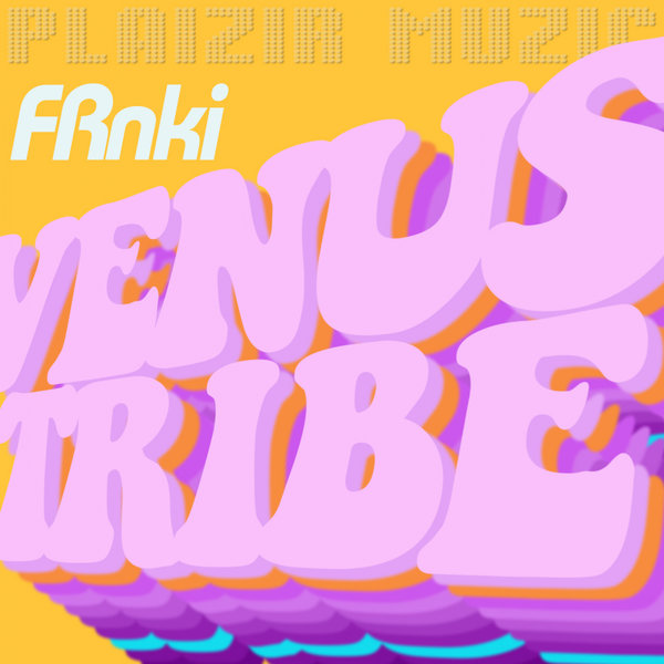 FRnki - Venus Tribe / Plaizir Muzic